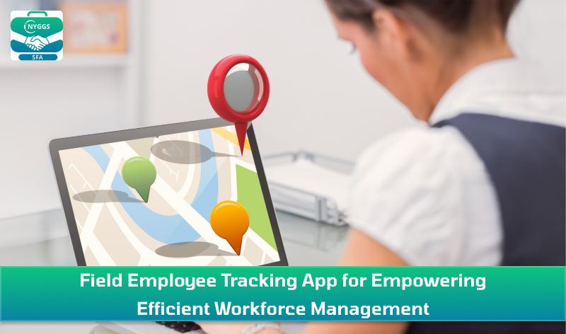 Field Sales Employee Tracking App for Empowering Efficient Workforce Management