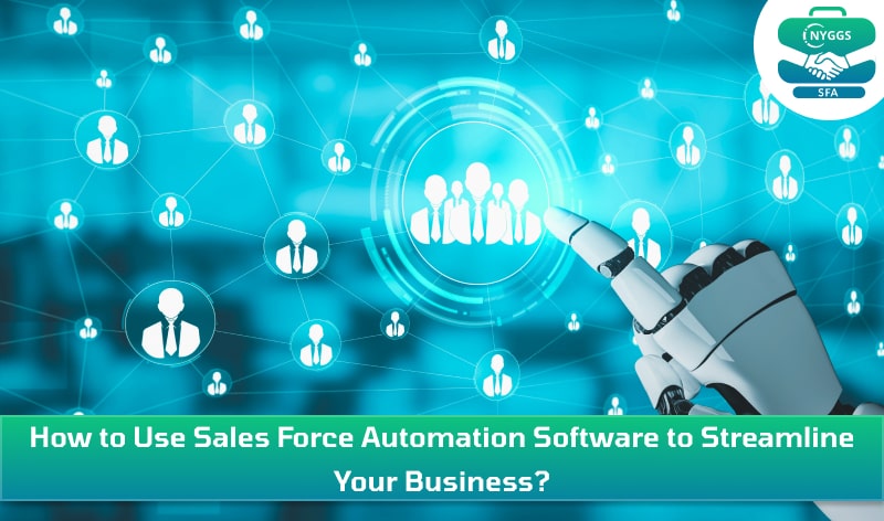 How to Use Sales Force Automation Software to Streamline Your Business?