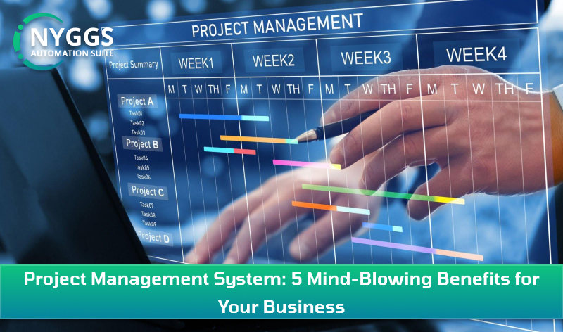 Project Management System: 5 Mind-Blowing Benefits for Your Business