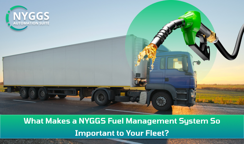 What Makes NYGGS Fuel Monitoring System So Important for Your Fleet?