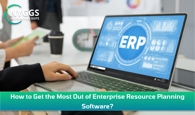 How to Get the Most Out of Enterprise Resource Planning Software?