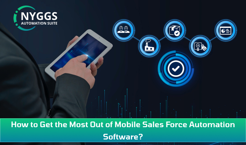 How to Get the Most Out of Mobile Sales Force Automation Software?