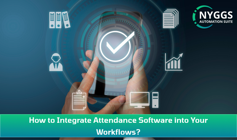 How to Integrate Attendance Software into Your Workflows?