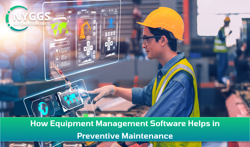 How Equipment Management Software Helps in Preventive Maintenance?