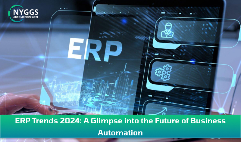 ERP Trends 2024: A Glimpse into the Future of Business Automation