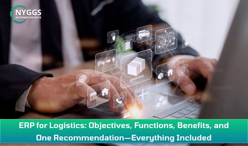 ERP for Logistics: Objectives, Functions, Benefits, and One Recommendation—Everything Included
